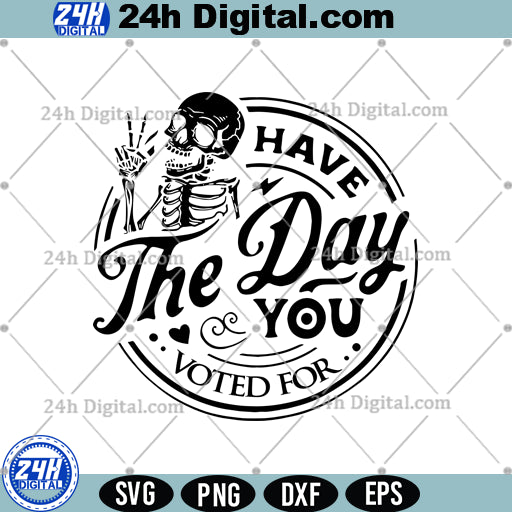 Have The Day You Voted For Svg Png