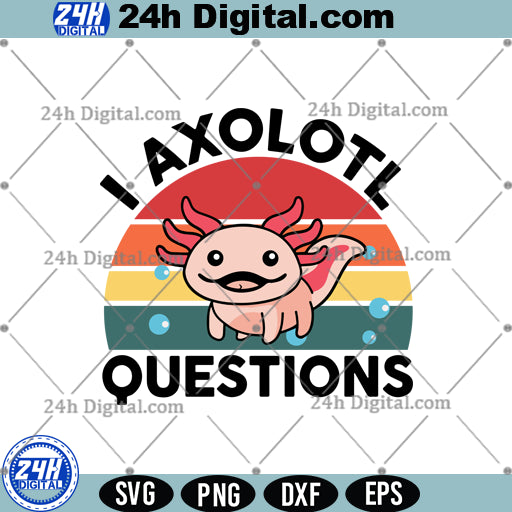 I Axolotl Questions Svg, Cute Axolotl Svg  for Cricut & Silhouette