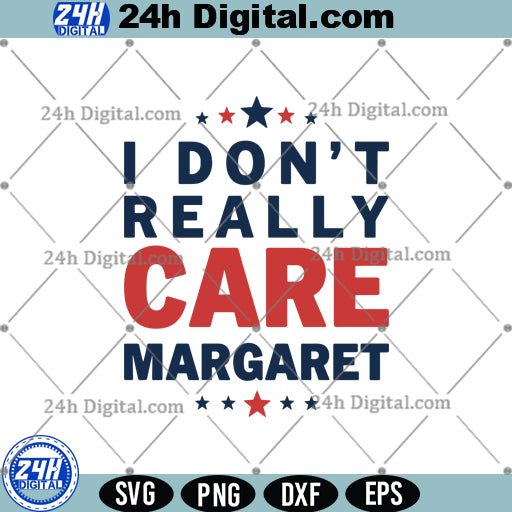 I Don't Really Care Margaret Svg Png