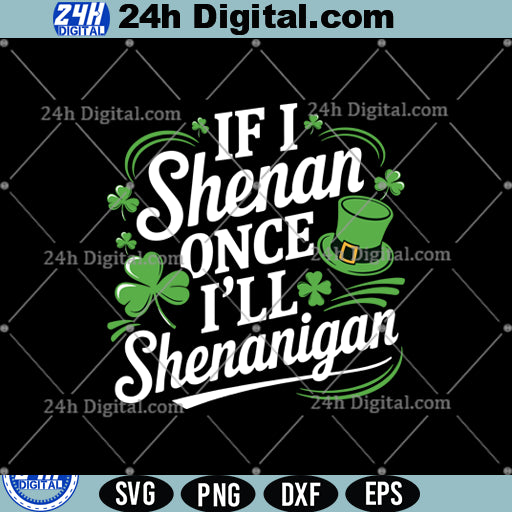 If I Shenan Once I'll Shenanigan st Patrick's day Svg