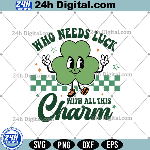 Who Needs Luck With All This Charm Svg, Cute Irish Charm SVG, Instant Download